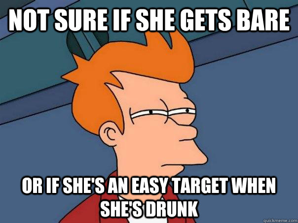 not sure if she gets bare or if she's an easy target when she's drunk  Futurama Fry