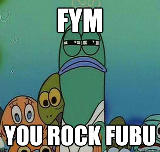 FYm You Rock Fubu  Serious fish SpongeBob