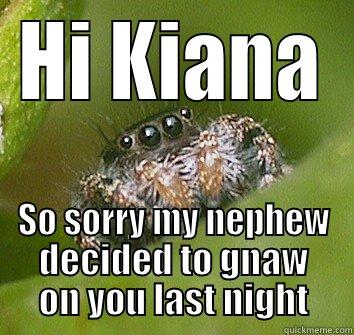 Gnaw on me will ya? - HI KIANA SO SORRY MY NEPHEW DECIDED TO GNAW ON YOU LAST NIGHT Misunderstood Spider