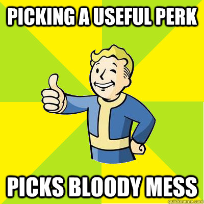 Picking a useful perk picks bloody mess  Fallout new vegas