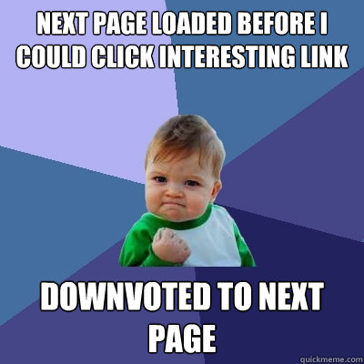 next page loaded before i could click interesting link downvoted to next page - next page loaded before i could click interesting link downvoted to next page  Success Kid