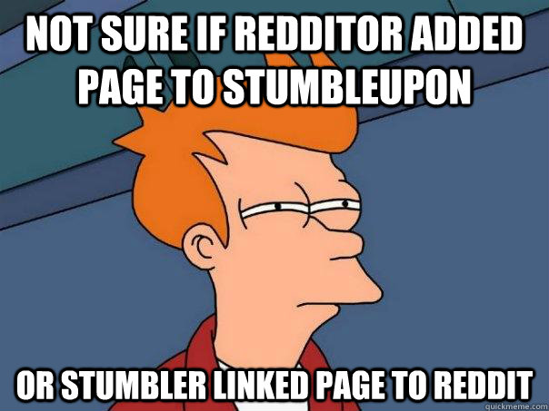 Not sure if redditor added page to Stumbleupon Or stumbler linked page to reddit  Futurama Fry