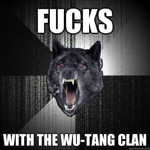 Fucks with the wu-tang clan  Insanity Wolf