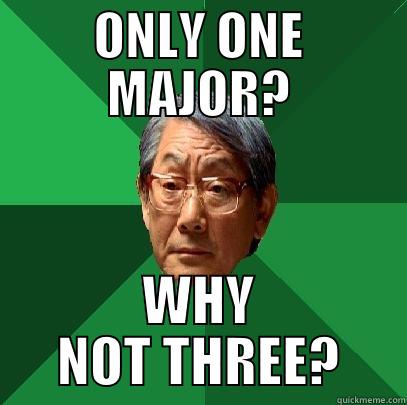 ONLY ONE MAJOR? WHY NOT THREE? High Expectations Asian Father