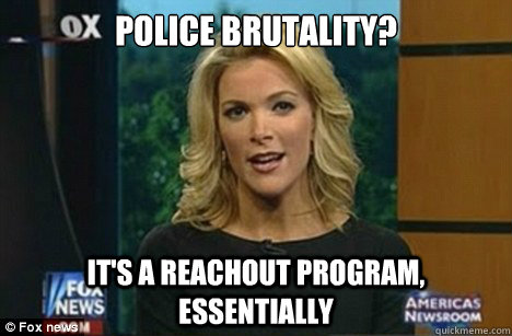 Police Brutality? It's a Reachout program, essentially  Megyn Kelly