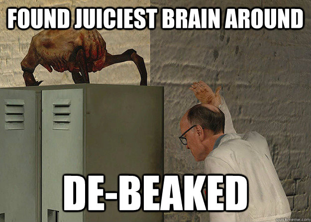 Found juiciest brain around De-beaked - Found juiciest brain around De-beaked  Dystopian World Problems