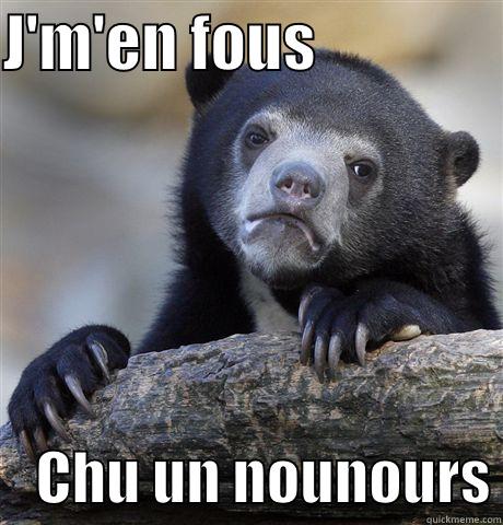 M'EN FOUT - J'M'EN FOUS                    CHU UN NOUNOURS Confession Bear