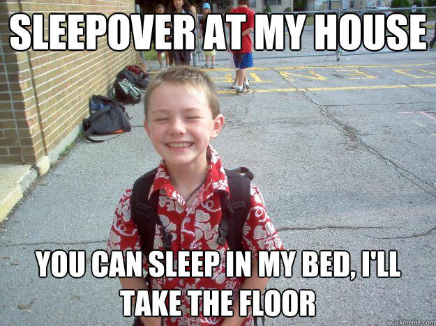 Sleepover at my house You can sleep in my bed, i'll take the floor - Sleepover at my house You can sleep in my bed, i'll take the floor  Best friend charlie