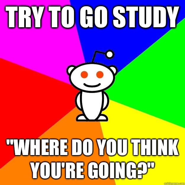 Try to go study 