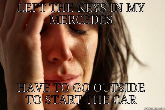 manual labor - LEFT THE KEYS IN MY MERCEDES HAVE TO GO OUTSIDE TO START THE CAR First World Problems