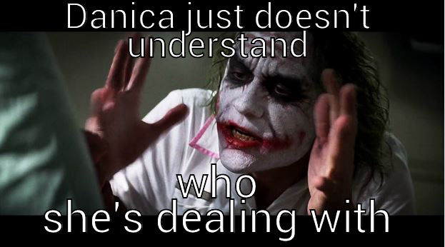 DANICA JUST DOESN'T UNDERSTAND WHO SHE'S DEALING WITH Joker Mind Loss