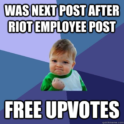 Was next post after riot employee post Free upvotes  Success Kid