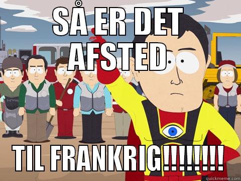 THE GOOD LIFE - SÅ ER DET AFSTED TIL FRANKRIG!!!!!!!! Captain Hindsight