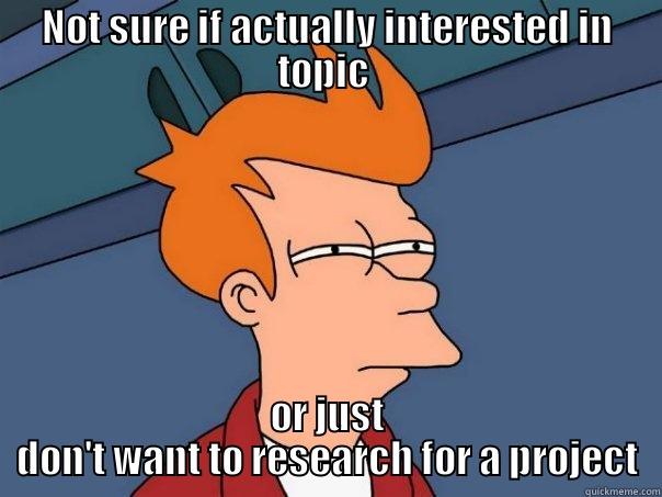 NOT SURE IF ACTUALLY INTERESTED IN TOPIC  OR JUST DON'T WANT TO RESEARCH FOR A PROJECT Futurama Fry