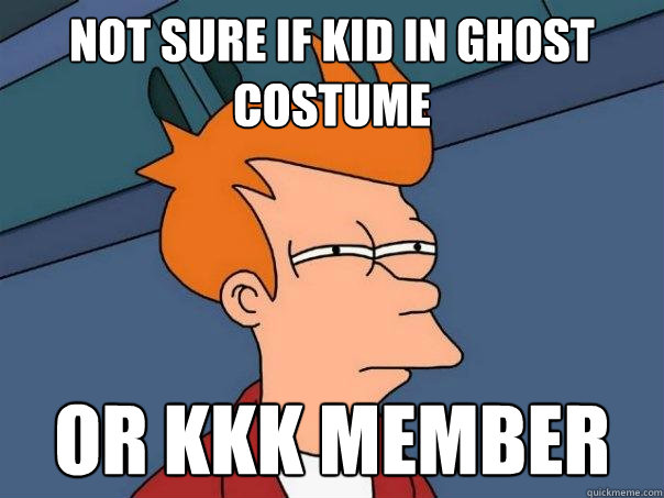 Not sure if kid in ghost costume   Or KKK member   Futurama Fry