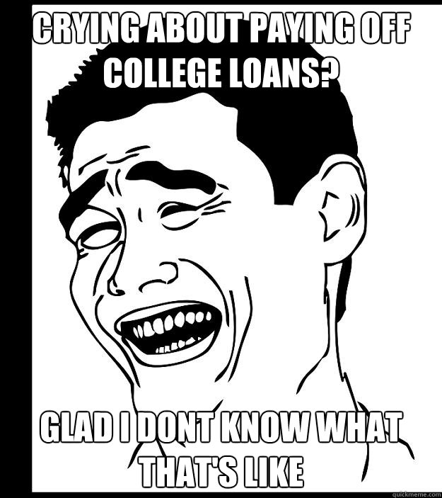crying about paying off college loans? glad i dont know what that's like - crying about paying off college loans? glad i dont know what that's like  Yao Ming