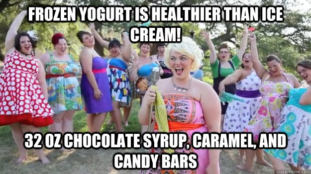 Frozen yogurt is healthier than ice cream! 32 oz chocolate syrup, caramel, and candy bars  Big Girl Party