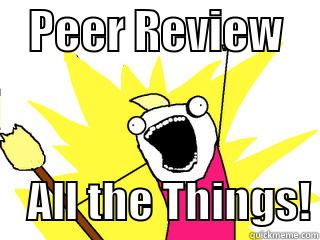    PEER REVIEW         ALL THE THINGS! All The Things