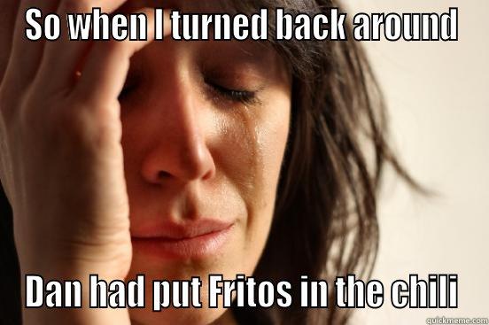 Dan's damn fritos - SO WHEN I TURNED BACK AROUND DAN HAD PUT FRITOS IN THE CHILI First World Problems