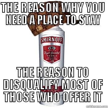 THE REASON WHY YOU NEED A PLACE TO STAY THE REASON TO DISQUALIFY MOST OF THOSE WHO OFFER IT Scumbag Alcohol