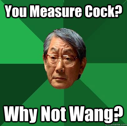 You Measure Cock? Why Not Wang?  High Expectations Asian Father