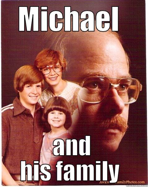 MICHAEL  AND HIS FAMILY  Vengeance Dad