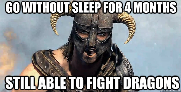 Go without sleep for 4 months still able to fight dragons  skyrim