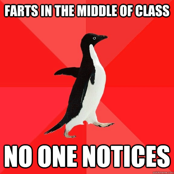 Farts in the middle of class no one notices   Socially Awesome Penguin