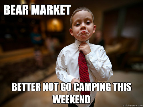 Bear Market Better not go camping this weekend  Financial Advisor Kid