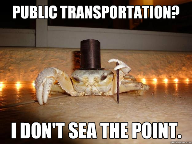 Public Transportation? I don't sea the point. - Public Transportation? I don't sea the point.  Fancy Crab