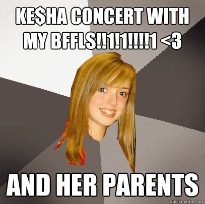 Ke$ha concert with my bffls!!1!1!!!!1 <3 and her parents  Musically Oblivious 8th Grader