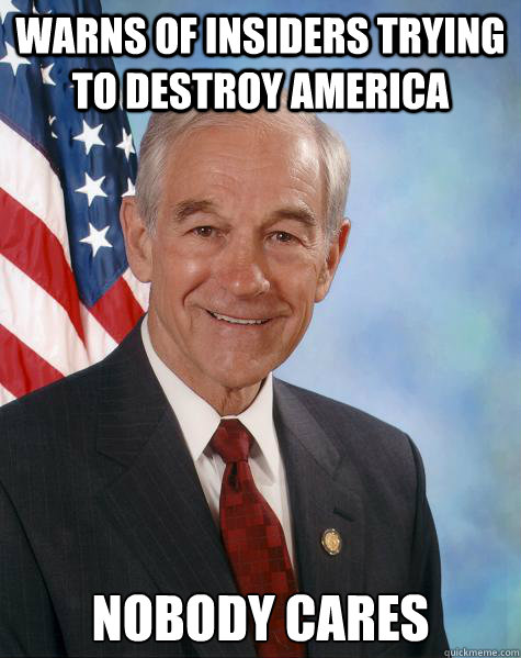 warns of insiders trying to destroy america nobody cares  Ron Paul