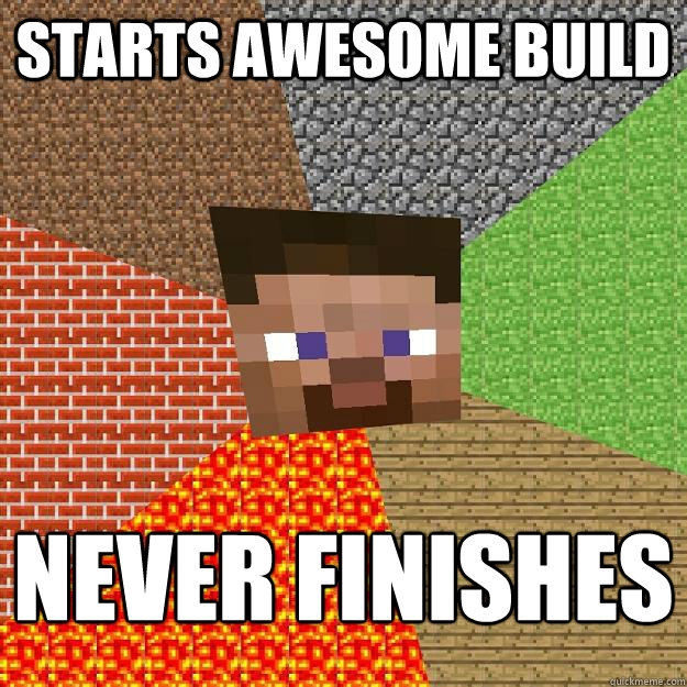 Starts awesome build Never finishes
 - Starts awesome build Never finishes
  Minecraft