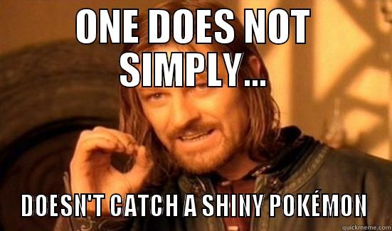 ONE DOES NOT SIMPLY... DOESN'T CATCH A SHINY POKÉMON Boromir