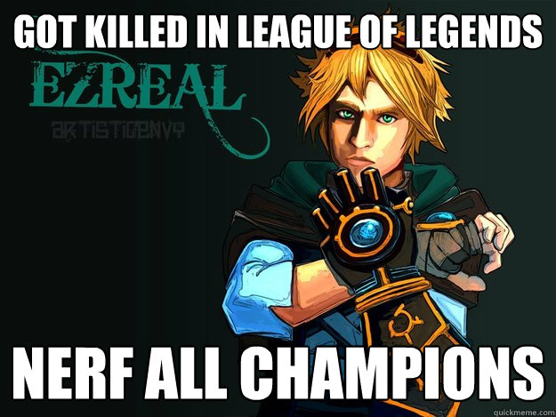 Got killed in league of legends Nerf all champions  