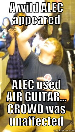 A WILD ALEC APPEARED ALEC USED AIR GUITAR... CROWD WAS UNAFFECTED Misc