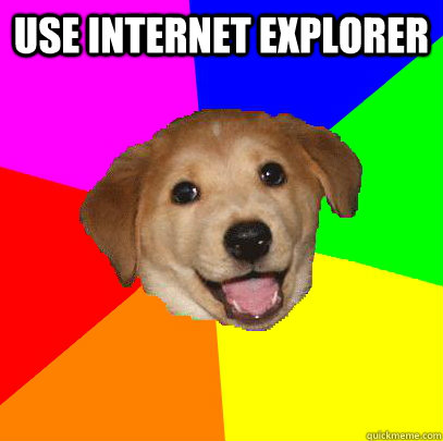 use internet explorer   Advice Dog