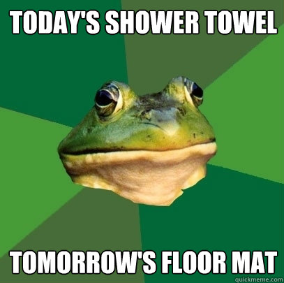 Today's Shower Towel Tomorrow's Floor Mat - Today's Shower Towel Tomorrow's Floor Mat  Foul Bachelor Frog