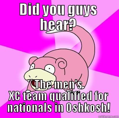 DID YOU GUYS HEAR? THE MEN'S XC TEAM QUALIFIED FOR NATIONALS IN OSHKOSH! Slowpoke