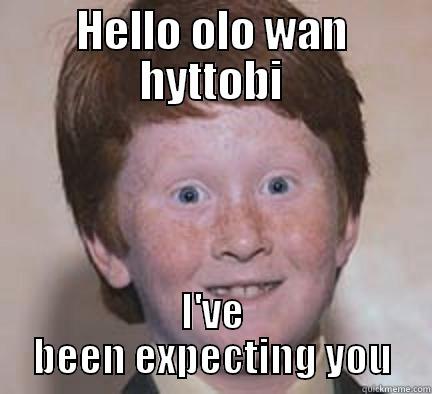 use the force padawan - HELLO OLO WAN HYTTOBI I'VE BEEN EXPECTING YOU Over Confident Ginger