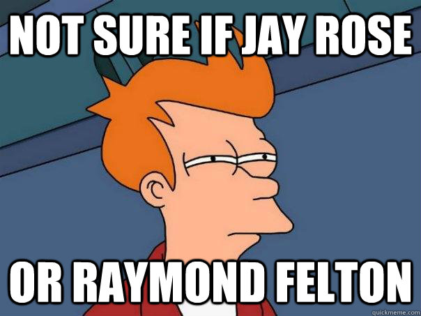 Not sure if Jay Rose Or Raymond Felton  Futurama Fry