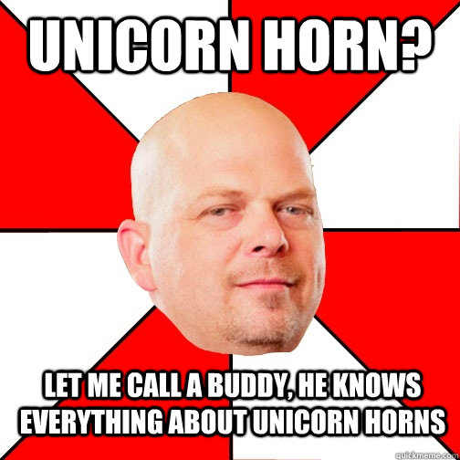 Unicorn Horn? Let me call a buddy, he knows everything about unicorn horns - Unicorn Horn? Let me call a buddy, he knows everything about unicorn horns  Pawn Star