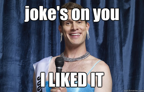 joke's on you I LIKED IT - joke's on you I LIKED IT  Tosh Troll