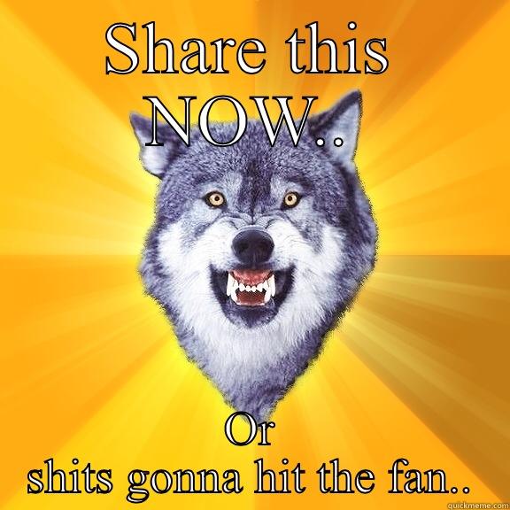 SHARE THIS NOW.. OR SHITS GONNA HIT THE FAN.. Courage Wolf