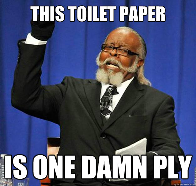 This toilet paper is one damn ply - This toilet paper is one damn ply  Jimmy McMillan