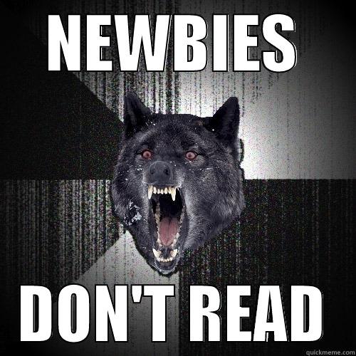 NEWBIES DON'T READ Insanity Wolf