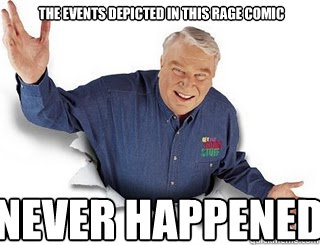 The events depicted in this rage comic Never happened   Obvious John Madden