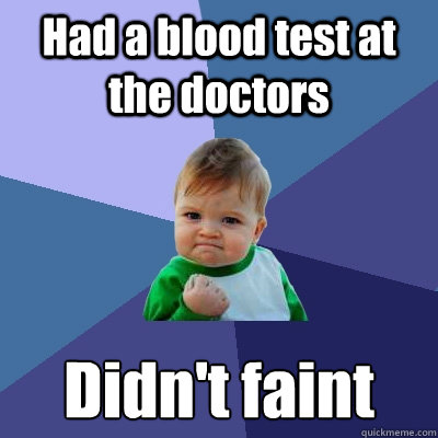 Had a blood test at the doctors Didn't faint  Success Kid