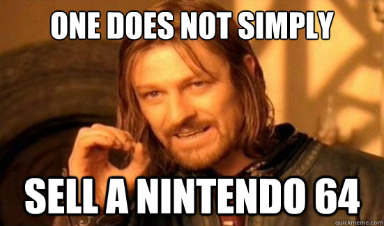 One Does Not Simply sell a nintendo 64  Boromir