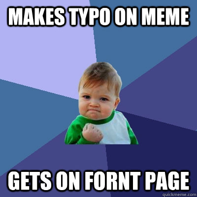 Makes typo on meme gets on fornt page - Makes typo on meme gets on fornt page  Success Kid